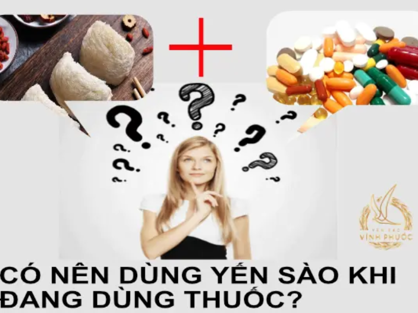 co-nen-dung-yen-sao-khi-dang-dung-thuoc-yensaovinhphuoc