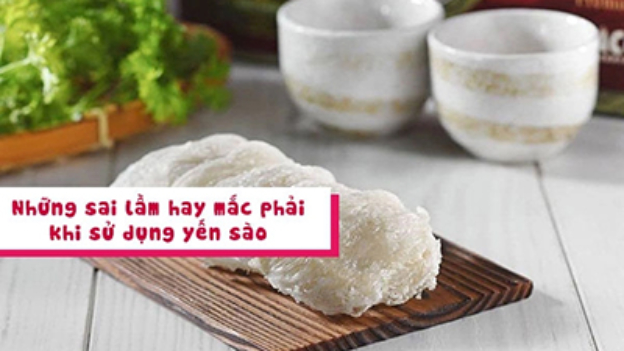 nhung-sai-lam-khi-an-yen-thuong-gap-gay-anh-huong-den-suc-khoe-yensaovinhphuoc (2)