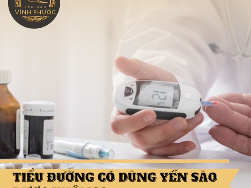 Tiểu đường có dùng yến sào được không - Yensaovinhphuoc.vn